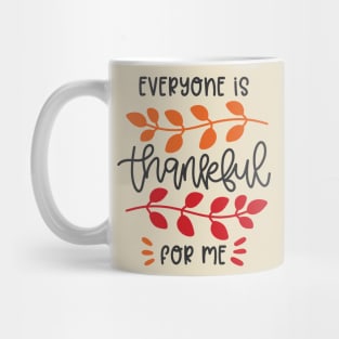 Everyone Is Thankful For Me Mug